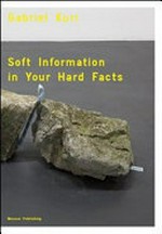 Gabriel Kuri: Soft information in your hard facts [diese Publikation erscheint anlässlich der Ausstellung "Gabriel Kuri: Soft information in your hard facts", 5.6. - 15.8.2010]
