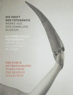Die Kraft der Fotografie: Werke aus der Sammlung Museion = La forza della fotografia