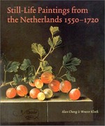 Still-life paintings from the Netherlands 1550 - 1720 [the Rijksmuseum, Amsterdam, from June 19 to September 19, 1999 and in the Cleveland Museum of Art, from October 31, 1999 to January 9, 2000]