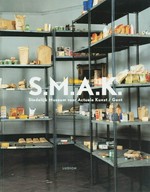 S. M. A. K. Museum of Contemporary Art / Ghent : the collection : [this book was first published on the occasion of the opening of the new Stedelijk Museum voor Actuele Kunst / Museum of Contemporary Art Ghent, t