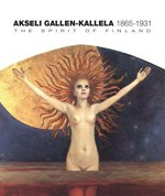 Akseli Gallen-Kallela: the spirit of Finland : [this publication appears on the occasion of the exhibition Akseli Gallen-Kallela, the spirit of Finland" at the Groninger Museum, Groningen, the Netherlands, held from December 17, 2006 to April 15, 2007]