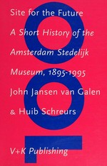 Site for the future: a short history of the Amsterdam Stedelijk Museum, 1895 - 1995