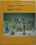 Kunstnijverheid 1600-1800 en tegels = Applied Arts 1600-1800 and tiles