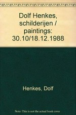 Dolf Henkes: schilderijen : 30.10.-18.12.1988, Museum Boymans-van Beuningen Rotterdam