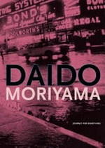 Daido Moriyama - Journey for something [published on the occasion of the exhibition "Daido Moriyama, journey for something", Galerie Axel Daniels - Reflex Amsterdam, May 19 - July 28, 2012]