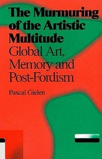 The murmuring of the artistic multitude: global art, memory and post-Fordism