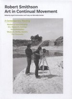 Robert Smithson: Art in continual movement: a contemporary reading : models of spectatorship, art, research, ecology, documentation, museum, media, society, the cinematic