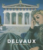 Delvaux and antiquity: Museum of Contemporary Art - the Basil and Elise Goulandris Foundation, Andros, 28 June to 27 September 2009, Royal Museums of Fine Arts of Belgium, Brussels, 29 October 2009 to 31 January 2010