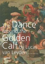 The dance around the golden calf by Lucas van Leyden