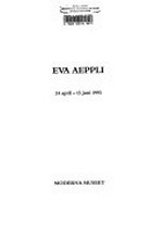 Eva Aeppli: Moderna Museet, Stockholm, 24.4.-13.6.1993