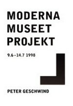 Moderna Museet Projekt - Peter Geschwind [9.6. - 14.7.1998]