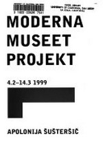 Moderna Museet Projekt - Apolonija Sustersic: 4.2. - 14.3.1999