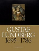 Gustaf Lundberg, 1695 - 1786: en porträttmålare och hans tid