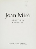 Joan Miro: Skulpturer : Malmö Konsthall, 13.11.1993-6.2.1994
