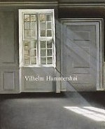 Vilhelm Hammershøi [Göteborgs konstmuseum, 9 oktober 1999 - 23 januari 2000, Nationalmuseum, 18 februari - 7 maj 2000]