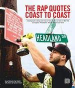 The rap quotes coast to coast: a photographic catalog and maps of site-specific rap lyrics in New York, Los Angeles, Philadelphia, Atlanta, Houston and more