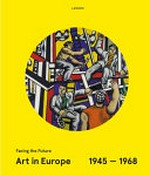 Facing the future: art in Europe 1945-1968