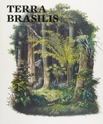 Terra Brasilis [ce catalogue a été publié à l'occasion de l'exposition "Terra Brasilis", dans le cadre du festival europalia.brasil, Espace Culturel ING, Place Royale, 6, Bruxelles, 20 octobre 2011 - 12 février 2012]