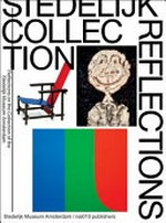 Stedelijk collections - Reflections: reflections on the collection of the Stedelijk Museum Amsterdam