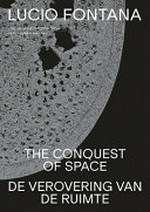 Lucio Fontana -Tthe conquest of space = Lucio Fontana - De verovering van de ruimte