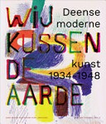 Wij kussen de aarde: deense moderne kunst, 1934-1948 = We kiss the earth
