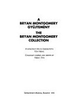 A Bryan Montgomery Gyüjtemény = The Bryan Montgomery Collection