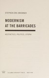 Modernism at the barricades: aesthetics, politics, utopia
