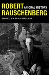 Robert Rauschenberg - An oral history