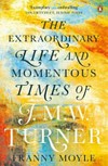 Turner: the extraordinary life and momentous times of J.M.W. Turner