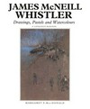 James McNeill Whistler: drawings, pastels, and watercolours : a catalogue raisonné