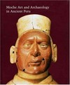 Moche art and archaeology in acient Peru [proceedings of the symposium "Moche: art and political representation in acient Peru", sponsored by the Andrew W. Mellon Foundation, held 5-6 February 1999 in Washington]
