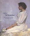 After Whistler: the artist and his influence on American painting : [was on view at the High Museum of Art, Atlanta, from November 22, 2003, through February 8, 2004, and at the Detroit Institute of Arts from March 13 through June 6, 2004]