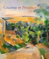 Cézanne in Provence [exhibition dates: National Gallery of Art, Washington, 29 January - 7 May 2006, Musée Granet, Aix-en-Provence, 9 June - 17 September 2006]