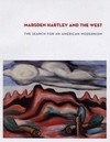 Marsden Hartley and the West: the search for an American modernism : [also a catalog for an exhibition at the Georgia O'Keeffe Museum, opening Jan. 2008]