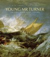 J.M.W. Turner - A life in art: 1 Young Mr Turner : the first forty years, 1775-1815