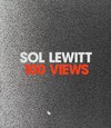 Sol LeWitt - 100 views [published on the occasion of "Sol LeWitt: A wall drawing retrospective" on view at MASS MoCA from 2008 through 2033 and organized by Yale University Art Gallery, Williams College Museum of Art, and MASS MoCA in collaboration with the Estate of Sol LeWitt]
