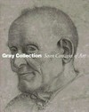 Gray collection - Seven centuries of art [has been published in conjunction with an exhibition of the same title organized by and presented at the Art Institute of Chicago from September 25, 2010, to January 2, 2011]