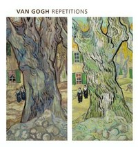 Van Gogh - Repetitions [published on the occasion of the exhibition "Van Gogh - Repetitions", organized by the Phillips Collection, Washington, D. C., and the Cleveland Museum of Art, the Phillips Collection, Washington, D. C., October 12, 2013 - January 26, 2014, the Cleveland Museum of Art, March 2 - May 26, 2014]