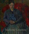 Madame Cézanne [this catalogue is published in conjunction with "Madame Cézanne", on view at the Metropolitan Museum of Art, New York, from November 19, 2014, through March 15, 2015]