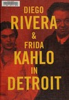 Diego Rivera & Frida Kahlo in Detroit [this catalogue was published in conjunction with the exhibition "Diego Rivera and Frida Kahlo in Detroit", Detroit Institute of Arts, March 15 - July 12, 2015]