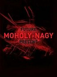 Moholy-Nagy: future - present