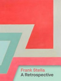 Frank Stella: a retrospective : [Whitney Museum of American Art, New York, October 30, 2015 - March 7, 2016, Modern Art Museum of Fort Worth, Texas, April 17 - September 4, 2016, de Young, San Francisco, November 5, 2016 - February 26, 2017]