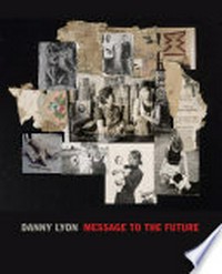 Danny Lyon - Message to the future