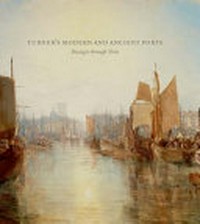 Turner's modern and ancient ports: passages through time