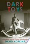 Dark toys: surrealism and the culture of childhood