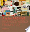 A is for archive: Warhol's world from A to Z