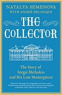 The collector: the story of Sergei Shchukin and his lost masterpieces