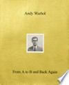 Andy Warhol - from A to B and back again