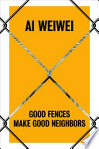 Ai Weiwei - Good fences make good neighbors