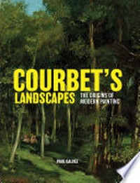 Courbet's landscapes: the origins of modern painting